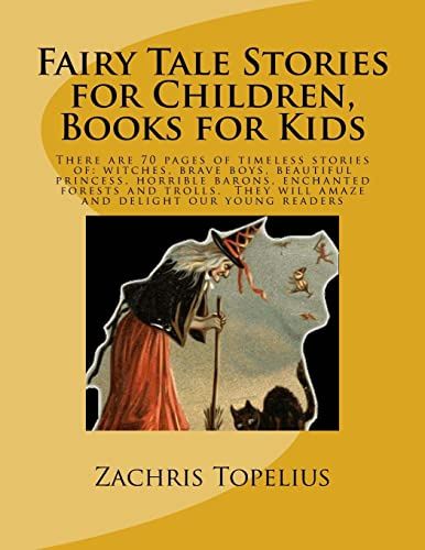 Fairy Tale Stories for Children, Books for Kids: There are 70 pages of timeless stories of: witches, brave boys, beautiful princess, horrible barons, ... They will amaze and delight our young readers