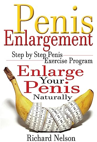 Penis Enlargement: Step by Step Penis Exercise Program, Enlarge Your Penis Naturally: 1