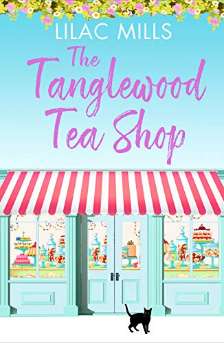The Tanglewood Tea Shop: A laugh out loud romantic comedy of new starts and finding home: 1 (Tanglewood Village series, 1)