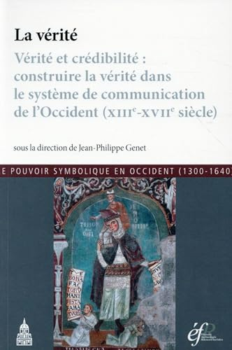 La vérité: Vérité et crédibilité : construire la vérité dans le système de communication de l'Occident (XIIIe-XVIIe siècle)