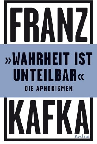 »Wahrheit ist unteilbar«. Die Aphorismen: Kafka, Franz – kluge Worte in einem Sammelband – 14434 (Reclams Universal-Bibliothek)