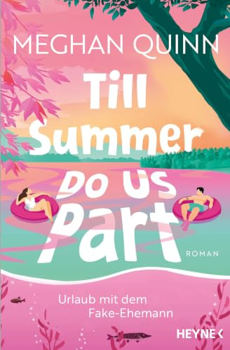 Till Summer Do Us Part - Urlaub mit dem Fake-Ehemann: Roman - »Dieses Buch hat, was man sich wünschen kann, und noch viel mehr!« Lucy Score