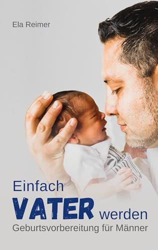 Geburtsvorbereitung für Männer: Einfach Vater werden