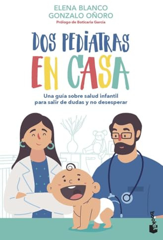 Dos pediatras en casa: Una guía sobre salud infantil para salir de dudas y no desesperar (Familia)