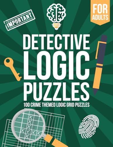 Detective Logic Puzzles for Adults: 100 Crime-Themed Logic Grid Puzzles - Fun, Easy to Hard Logic Puzzles - Large Brain Teaser Book