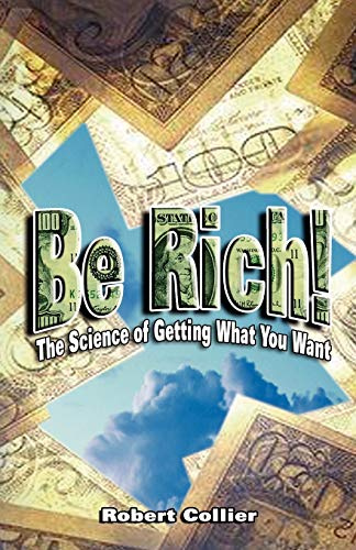Be Rich!: The Science of Getting What You Want