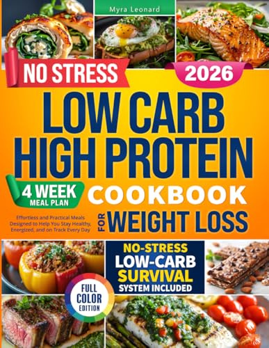 No Stress Low Carb High Protein Cookbook: Effortless and Practical Meals Designed to Help You Stay Healthy, Energized, and on Track Every Day