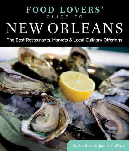 Food Lovers' Guide to® New Orleans: The Best Restaurants, Markets & Local Culinary Offerings (Food Lovers' Series)