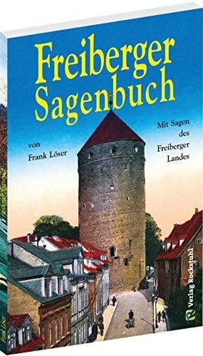 Freiberger Sagenbuch: Mit Sagen des Freiberger Landes