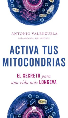 Activa tus mitocondrias: El secreto para una vida más longeva (Alienta)