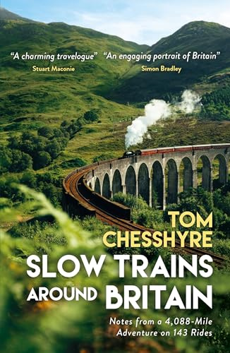 Slow Trains Around Britain: Notes from a 4,088-Mile Adventure on 143 Rides