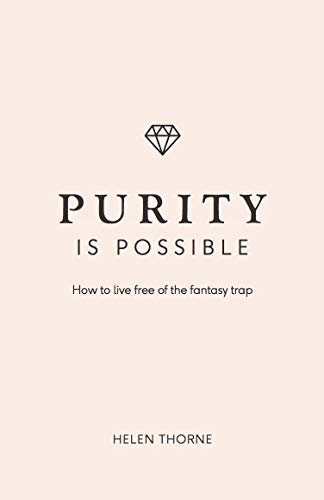 Purity Is Possible (Live Different): How to live free of the fantasy trap