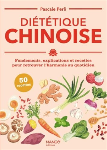 Diététique chinoise: Fondements, explications et recettes pour retrouver l'harmonie au quotidien