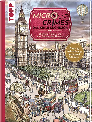 Micro Crimes. Das Krimi-Suchbuch. Sherlock Holmes und der Tod aus der Themse.: Finde Verbrecher im Gewimmel von London 1920. Wimmel-Rätsel für ... zum Suchen und Finden, Band 1)