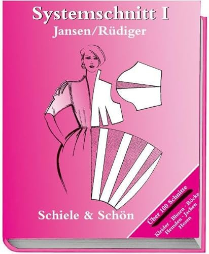 Systemschnitt 1: Modeschnitte für Röcke, Blusen, Hemden, Jacken, Hosen. Über 100 Schnitte