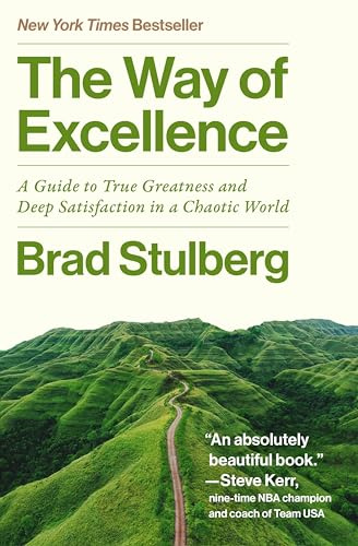 The Way of Excellence: A Guide to True Greatness and Deep Satisfaction in a Chaotic World – Practical Strategies Using Modern Science and Timeless Philosophy
