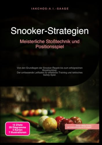 Snooker-Strategien: Meisterliche Stoßtechnik und Positionsspiel: Von den Grundlagen der Snooker-Regeln bis zum erfolgreichen Breakbuilding: Der ... Training und taktisches Safety-Spiel.