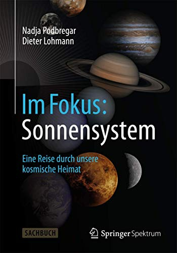 Im Fokus: Sonnensystem: Eine Reise durch unsere kosmische Heimat (Naturwissenschaften im Fokus)