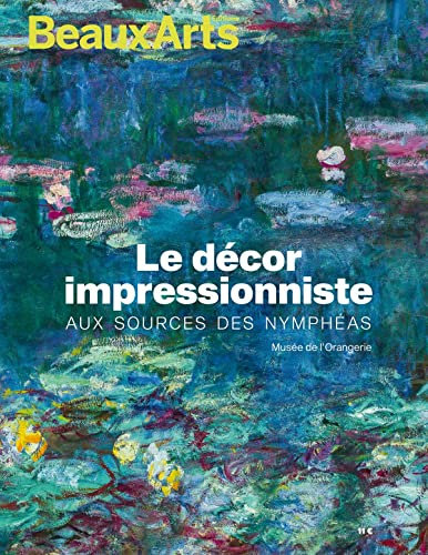 Le décor impressionniste. Aux sources des nympheas: AU MUSEE DE L'ORANGERIE