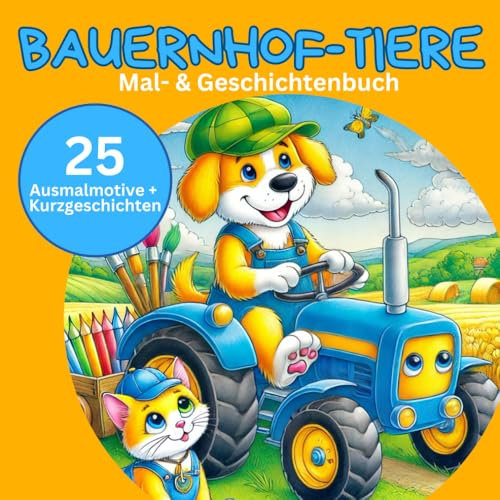 Bauernhoftiere Mal- und Geschichtenbuch | 25 Ausmalmotive mit passenden Kurzgeschichten: Ein Geschichtenbuch bei dem man die Bilder selbst ausmalt und gestaltet.