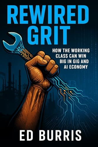 Rewired Grit: How the Working Class Can Win Big in the Gig and AI Economy