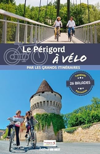Le Périgord à vélo: 26 balades pour tous