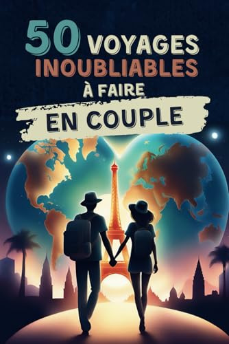 50 voyages inoubliables à faire en couple