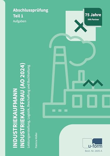Industriekaufmann / Industriekauffrau (AO 2024): Abschlussprüfung Teil 1 - Leistungserstellung, Logistik, Beschaffung und Buchhaltung