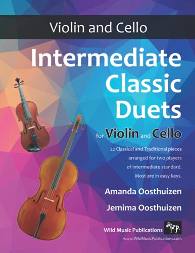 Intermediate Classic Duets for Violin and Cello: 22 Classical and Traditional pieces arranged especially for equal players of intermediate standard. ... and Cello Duets for Intermediate Players)