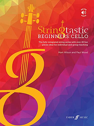 Stringtastic Beginners: Cello: The Fully Integrated String Series With over 40 Fun Pieces Ideal for Individual and Group Teaching