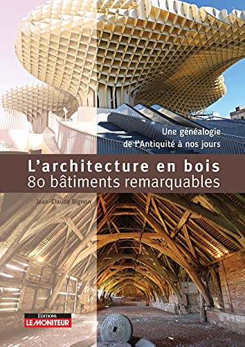 L'Architecture en bois - 80 bâtiments remarquables: Une généalogie de l'Antiquité à nos jours