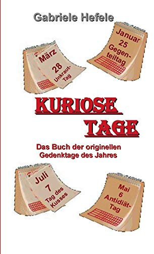 Kuriose Tage: Das Buch der originellen Gedenktage des Jahres