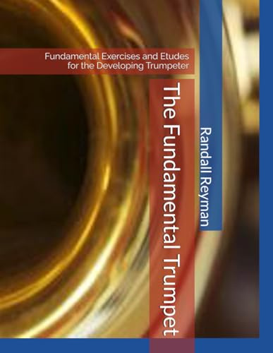 The Fundamental Trumpet: Fundamental Studies for the Developing Trumpeter