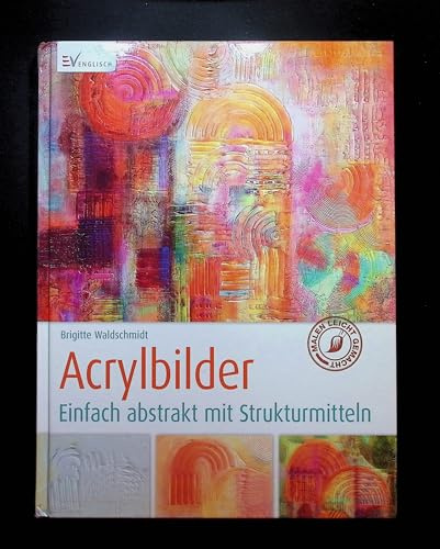 Acrylbilder: Einfach abstrakt mit Strukturmitteln