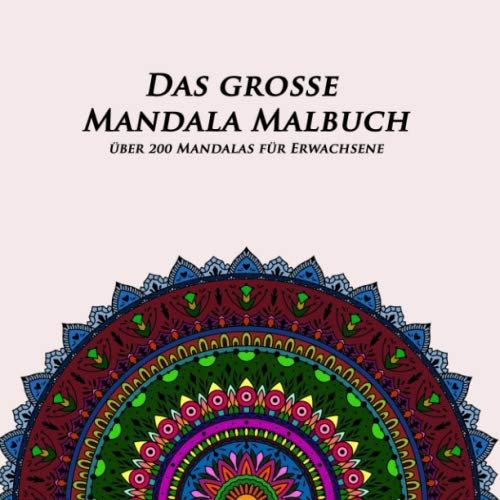 Das Grosse Mandala Malbuch über 200 Mandalas für Erwachsene: Ausmalspaß garantiert | sowohl komplexe & schwere Mandalas als auch leichte Mandalas für Anfänger