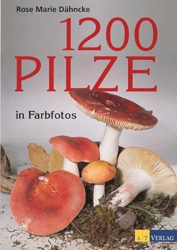 1200 Pilze: In Farbfotos