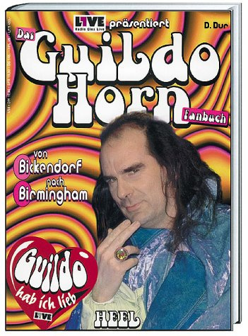 Das Guildo Horn-Fanbuch: Von Bickendorf nach Birmingham