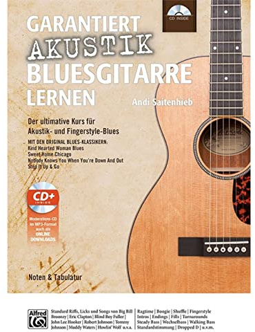 Garantiert Akustik Bluesgitarre lernen: Der ultimative Kurs für Akustik- und Fingerstyle-Blues mit CD Mit den Original Blues-Klassikern Kind Hearted ... When You're Down And Out und Step It Up & Go