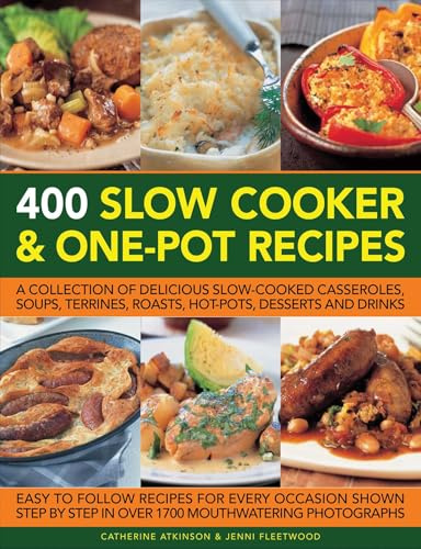 400 Slow Cooker & One-Pot Recipes: A Collection of Delicious Slow-Cooked Casseroles, Soups, Terrines, Roasts, Hot-Pots, Desserts and Drinks