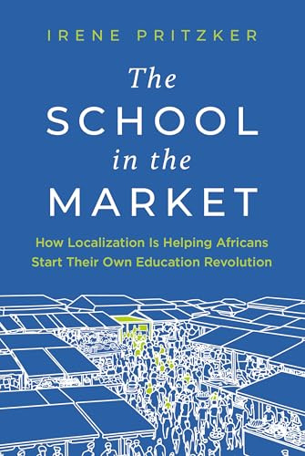 The School in the Market: How Localization Is Helping Africans Start Their Own Education Revolution