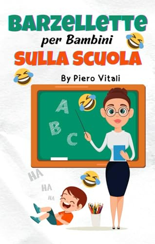 Barzellette per Bambini sulla Scuola: (Idea Regalo Divertente) Libro per Bambini 6 - 11 Anni