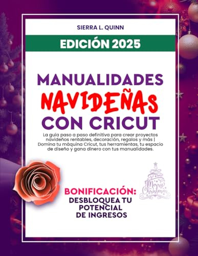 MANUALIDADES NAVIDEÑAS CON CRICUT: La guía paso a paso definitiva para crear proyectos navideños rentables, decoración, regalos y más | Domina tu ... de diseño y gana dinero con tus manualidades