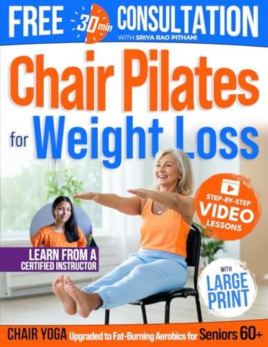 Chair Pilates for Weight Loss - Chair Yoga Upgraded to Fat-Burning Aerobics for Seniors 60+: 37 Proven Exercises to Tone Muscles, Boost Energy & Stay Strong – Sooner Than You Think!