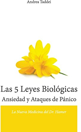 Las 5 Leyes Biologicas Ansiedad y Ataques de Panico: La Nueva Medicina del Dr. Hamer (Las 5 Leyes Biologicas y la Nueva Medicina Germánica)