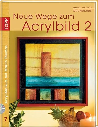 Grundkurs. Neue Wege zum Acrylbild 2: Acryl-Malkurs mit Martin Thomas 7