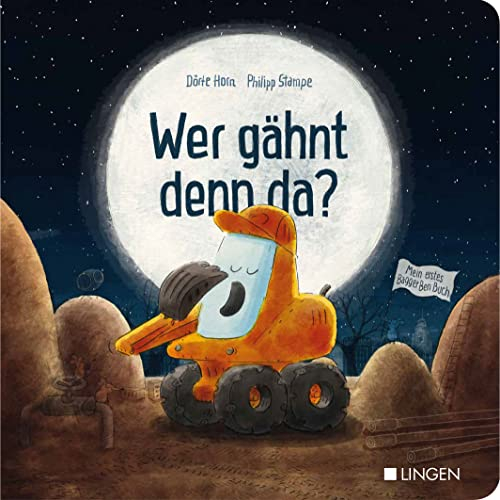 Bagger Ben - Wer gähnt denn da?: Gute-Nacht-Geschichte für Kinder ab 18 Monaten: Liebevoll gestaltetes Mitmachbuch als gemeinsames Einschlafritual mit sanften Bildern