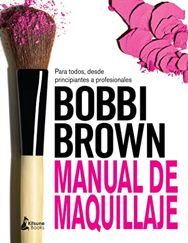 Manual De Maquillaje De Bobbi Brown: Para todos, desde principiantes a profesionales / For Everyone from Beginner to Pro (BELLEZA)