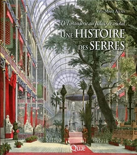 Une histoire des serres: De l'orangerie au palais de cristal.
