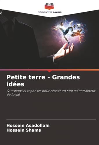 Petite terre - Grandes idées: Questions et réponses pour réussir en tant qu'entraîneur de futsal