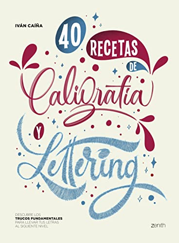 40 Recetas de Caligrafía y Lettering: Descubre los trucos fundamentales para llevar tus letras al siguiente nivel (Zenith Original)